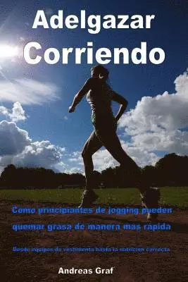 Andreas Graf - Adelgazar Corriendo - Cómo principiantes de jogging pueden quemar grasa de manera más rápida - Desde equipos de vestimenta hasta la nutrición correcta, Häftad. Tillgänglighet: Lägg i varukorg