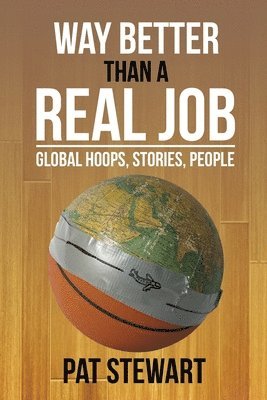 bokomslag Way Better Than a Real Job: Global Hoops, People, Stories