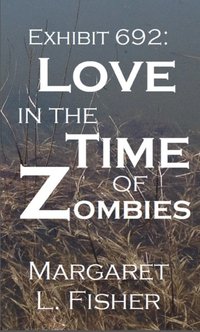 bokomslag Exhibit 692: Love in the Time of Zombies