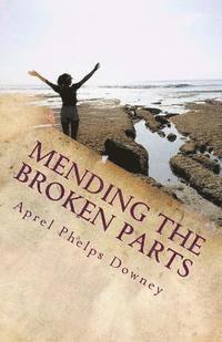 bokomslag Mending the Broken Parts: Start fixing what feels broken and start living