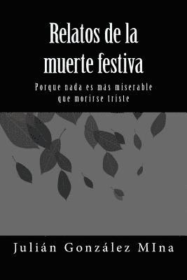 bokomslag Relatos de la muerte festiva: Porque nada es mas miserable que morirse triste