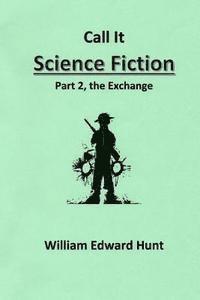 bokomslag Call It Science Fiction, Part 2, the Exchange: Part 2, the Exchange