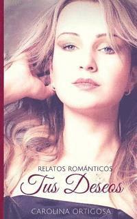 Tus deseos: Relatos románticos 1