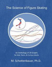 bokomslag The Science of Figure Skating: An Anthology of 28 Graphs for Kids, Teens, & Curious Adults