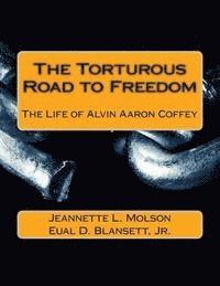 bokomslag The Torturous Road to Freedom: The Life of Alvin Aaron Coffey
