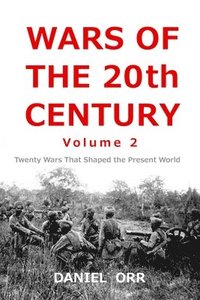 bokomslag Wars of the 20th Century -- Volume 2: Twenty Wars That Shaped Our Present World