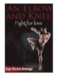 bokomslag An Elbow and Knee: Fight for love