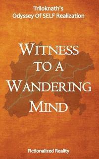 bokomslag Witness to a Wandering Mind: Triloknath's Odyssey of Self-Realization