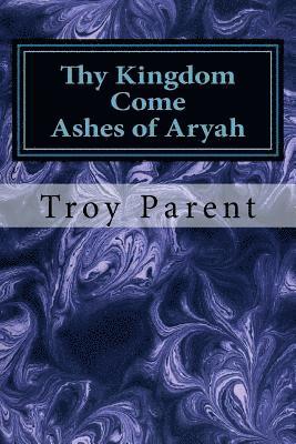 bokomslag Thy Kingdom Come: Ashes of Aryah: Thy Kingdom Come: Ashes of Aryah
