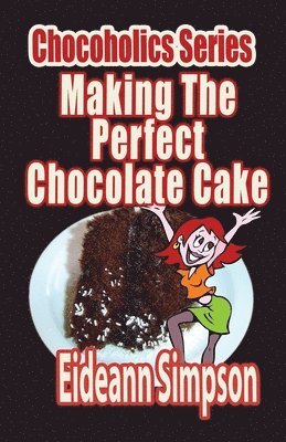 Chocoholics Series - Making The Perfect Chocolate Cake 1