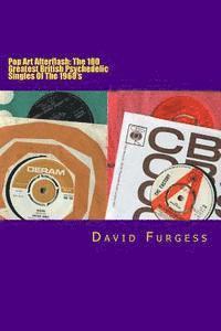 David Furgess - Pop Art Afterflash: The 100 Greatest British Psychedelic Singles Of The 1960's, Häftad