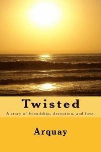 Arquay - Twisted: A story of friendship, deception, and love., Häftad