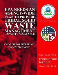U. S. Environmental Protection Agency - EPA Needs an Agency-Wide Plan to Provide Tribal Solid Waste Management Capacity Assistance, Häftad