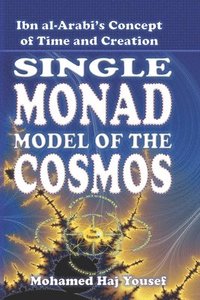 bokomslag The Single Monad Model of the Cosmos: Ibn Arabi's Concept of Time and Creation