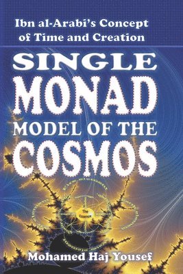 The Single Monad Model of the Cosmos: Ibn Arabi's Concept of Time and Creation 1