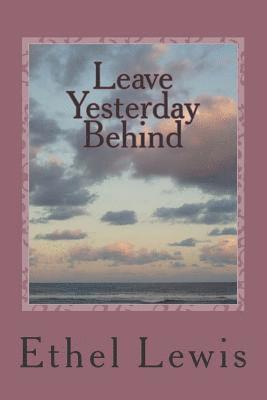 Leave Yesterday Behind 1