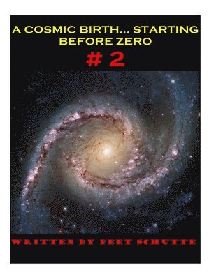 A Cosmic Birth...Starting Before Zero # 2: The Less Comprehensive version 1