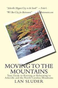 bokomslag Moving to the Mountains: Your Guide to Retiring or Relocating to Asheville and the North Carolina Mountains