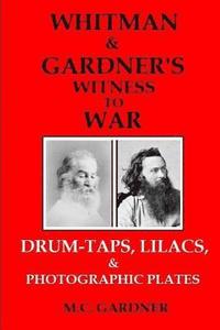 bokomslag Whitman & Gardner's Witness to War: Drum-Taps, Lilacs, & Photographic Plates