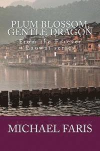 Plum Blossom, Gentle Dragon: A personal journey in culture, cuisine, language and love. 1