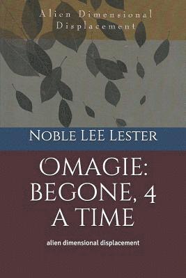 Noble Lee Lester - Omagie: Begone, 4 a Time: Alien Dimensional Displacement, Häftad