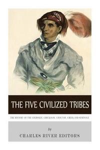 bokomslag The Five Civilized Tribes: The History of the Cherokee, Chickasaw, Choctaw, Creek, and Seminole