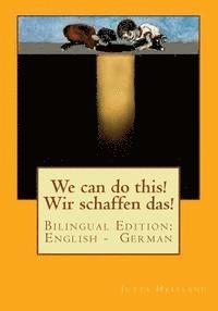 We can do this! Wir schaffen das!: Bilingual Edition: English - German, Häftad