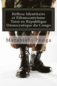 bokomslag Réflexe Identitaire et Ethnocentrisme Tutsi en République Démocratique du Congo