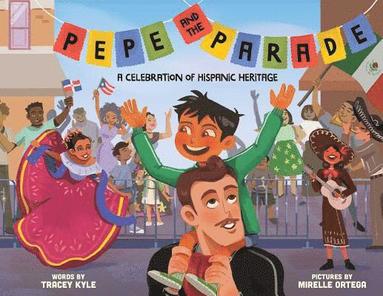 Tracey Kyle - Pepe and the Parade: A Celebration of Hispanic Heritage, Inbunden