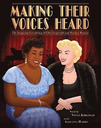 bokomslag Making Their Voices Heard: The Inspiring Friendship of Ella Fitzgerald and Marilyn Monroe