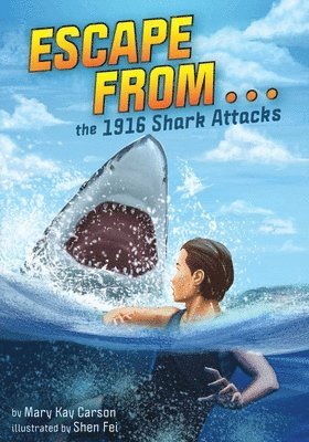 Mary Kay Carson - Escape from . . . the 1916 Shark Attacks, Inbunden