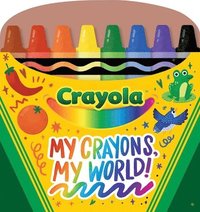 bokomslag Crayola: My Crayons, My World! (a Crayola Crayon Shaped Novelty Board Book for Toddlers)