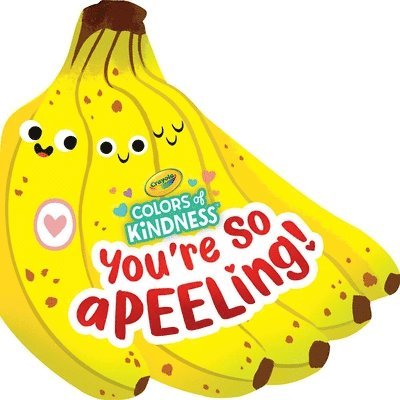 Crayola: You're So A-Peel-Ing (a Crayola Colors of Kindness Banana Shaped Novelty Board Book for Toddlers) 1