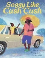 bokomslag Soggy Like Cush Cush (a Picture Book Celebration of Creole Culture for Kids)