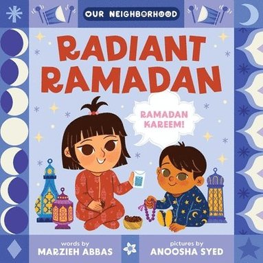 bokomslag Radiant Ramadan (an Our Neighborhood Series Board Book for Toddlers Celebrating Islam)