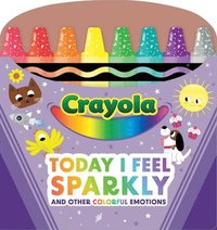 bokomslag Crayola: Today I Feel Sparkly: And Other Colorful Emotions (a Crayola Shaped Board Book for Toddlers)
