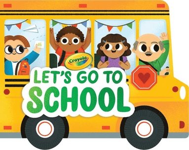 bokomslag Crayola: Let's Go to School (a Crayola School Bus-Shaped Novelty Board Book for Toddlers)