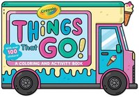 bokomslag Crayola: Things That Go! (a Crayola Ice Cream Truck-Shaped Coloring & Activity Book for Kids with Over 100 Stickers)