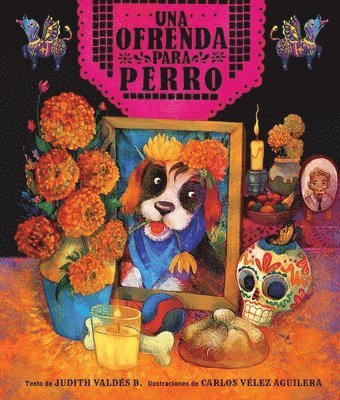 Ofrenda Para Perro (Un Libro Ilustrado del Día de Muertos Para Niños) (an Ofrenda for Perro) (Spanish Edition) 1