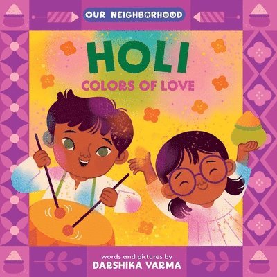 Holi: Colors of Love (an Our Neighborhood Series Board Book for Toddlers Celebrating Hindu Culture)