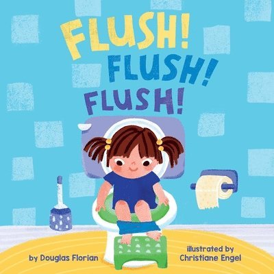 Douglas Florian - Flush! Flush! Flush! (a Baby Steps Potty Training Board Book for Toddlers), Kartonnage