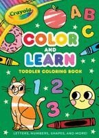 Buzzpop - Crayola: Color and Learn Toddler Coloring Book: Letters, Numbers, Shapes, and More! (a Crayola Toddler Coloring Book for Kids), Häftad