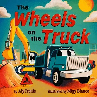 Aly Fronis - Wheels on the Truck (A Nursery Rhyme Sing-Along Board Book for Toddlers), Kartonnage