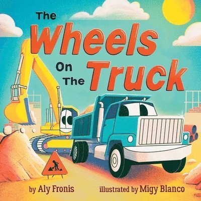 Aly Fronis - The Wheels on the Truck (a Nursery Rhyme Sing-Along Board Book for Toddlers), Kartonnage