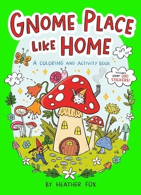 Heather Fox - Gnome Place Like Home (a Cottagecore Sticker Coloring Activity Book for Kids), Häftad