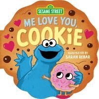 Juni Bright - Sesame Street: Me Love You, Cookie (a Sesame Street Cookie Monster Cookie-Shaped Novelty Board Book), Kartonnage