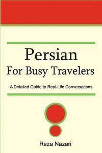 Reza Nazari - Persian for Busy Travelers: A Detailed Guide to Real-Life Conversations, Häftad