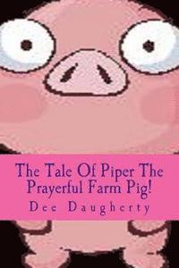 bokomslag The Tale Of Piper The Prayerful Farm Pig!