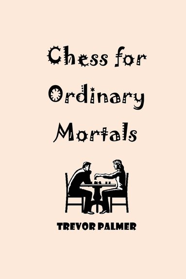 bokomslag Chess for Ordinary Mortals