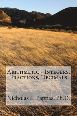 Nicholas L Pappas, Nicholas L. Pappas, Nicholas L Pappas Ph.D. - Arithmetic - Integers, Fractions, Decimals, Häftad